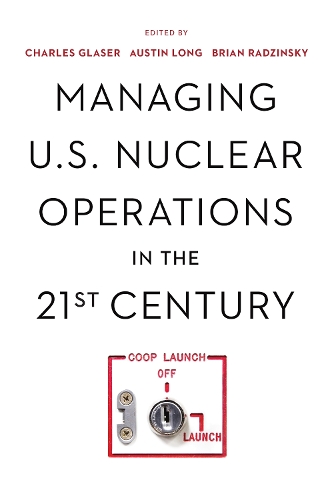 Managing U.S. Nuclear Operations in the 21st Century.