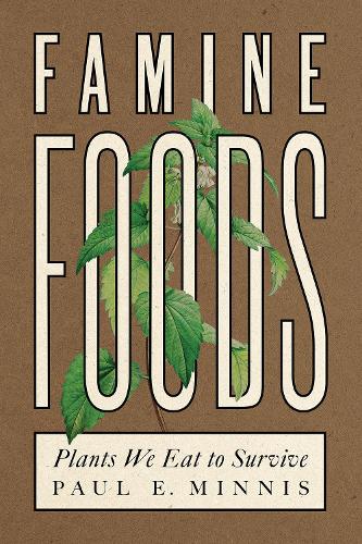 Famine Foods: Plants We Eat to Survive.