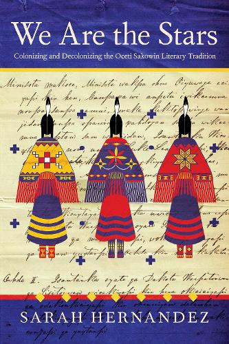 We Are the Stars: Colonizing and Decolonizing the Oceti Sakowin Literary Tradition.