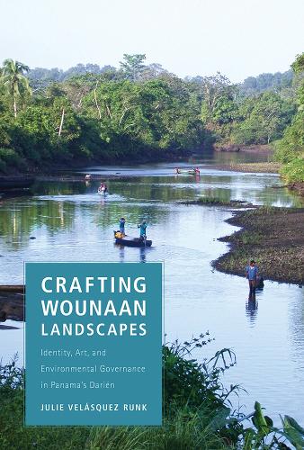 Crafting Wounaan Landscapes: Identity, Art, and Environmental Governance in Panama's Darien.