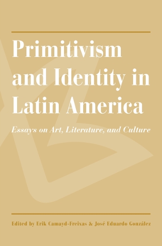 Primitivism and Identity in Latin America: Essays on Art, Literature, and Culture.
