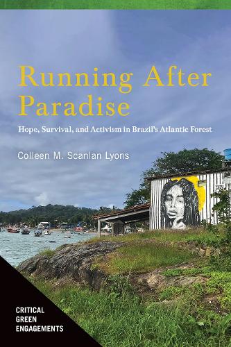 Running After Paradise: Hope, Survival, and Activism in Brazil's Atlantic Forest.
