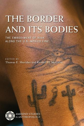The Border and Its Bodies: The Embodiment of Risk Along the U.S.-Mexico Line.