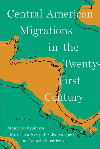Central American Migrations in the Twenty-First Century.