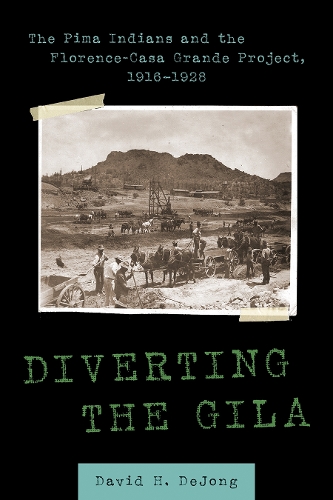 Diverting the Gila: The Pima Indians and the Florence-Casa Grande Project, 1916-1928.
