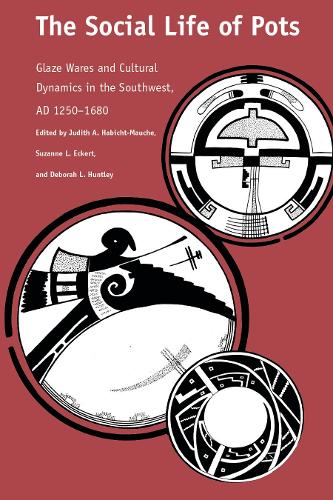 The Social Life of Pots: Glaze Wares and Cultural Dynamics in the Southwest, AD 1250-1680.