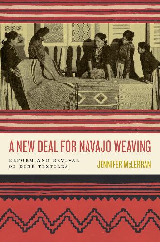 A New Deal for Navajo Weaving: Reform and Revival of Dine Textiles.