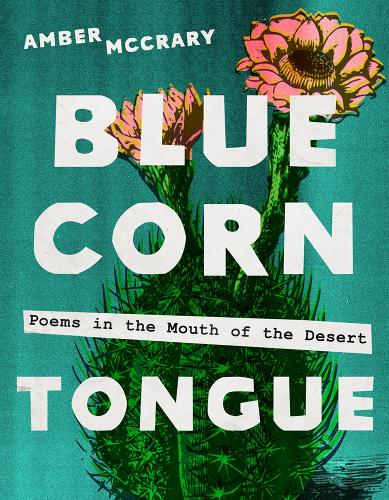 Blue Corn Tongue Volume 97: Poems in the Mouth of the Desert.