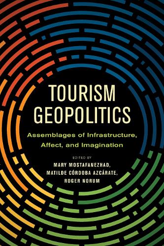 Tourism Geopolitics: Assemblages of Infrastructure, Affect, and Imagination.