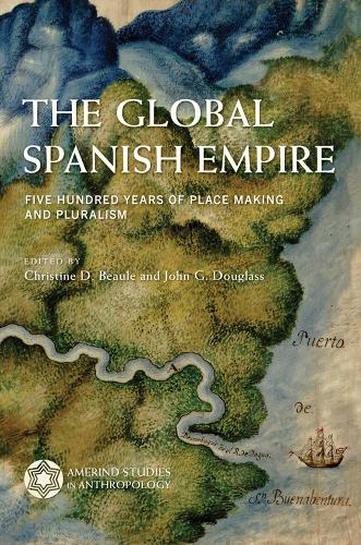 The Global Spanish Empire: Five Hundred Years of Place Making and Pluralism.