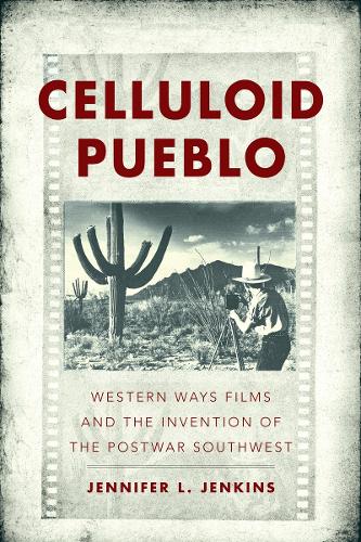 Celluloid Pueblo: Western Ways Films and the Invention of the Postwar Southwest.