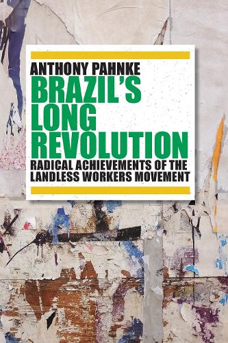 Brazil's Long Revolution: Radical Achievements of the Landless Workers Movement.
