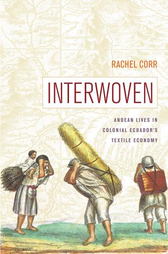 Interwoven: Andean Lives in Colonial Ecuador's Textile Economy.