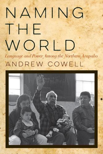 Naming the World: Language and Power Among the Northern Arapaho.