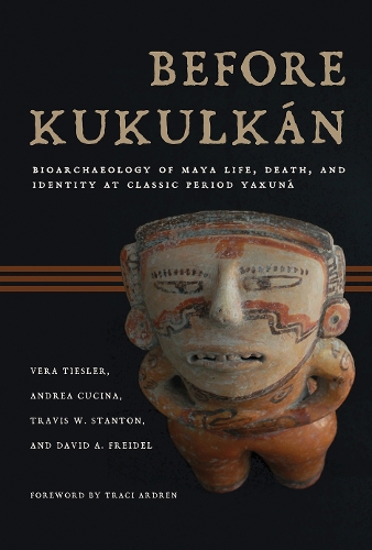 Before Kukulkan: Bioarchaeology of Maya Life, Death, and Identity at Classic Period Yaxuna.