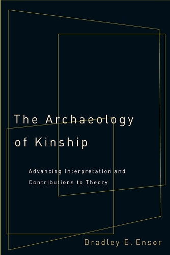 The Archaeology of Kinship: Advancing Interpretation and Contributions to Theory.
