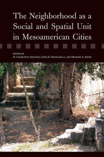 The Neighborhood As a Social and Spatial Unit in Mesoamerican Cities.