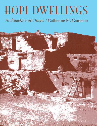 Hopi Dwellings: Architectural Change at Orayvi.