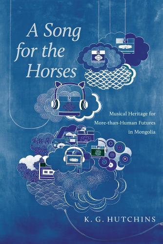A Song for the Horses: Musical Heritage for More-than-Human Futures in Mongolia.