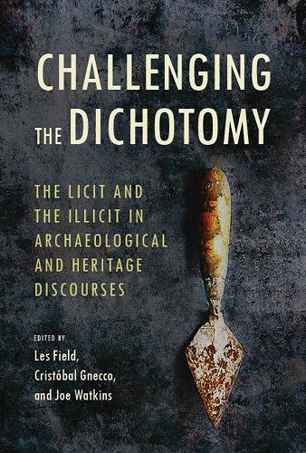 Challenging the Dichotomy: The Licit and the Illicit in Archaeological and Heritage Discourses.