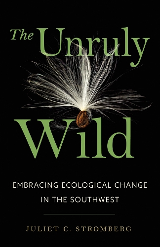 The Unruly Wild: Embracing Ecological Change in the Southwest.