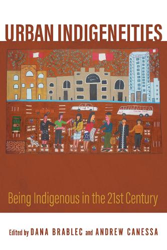 Urban Indigeneities: Being Indigenous in the Twenty-First Century.