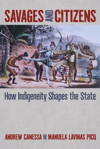 Savages and Citizens: How Indigeneity Shapes the State.