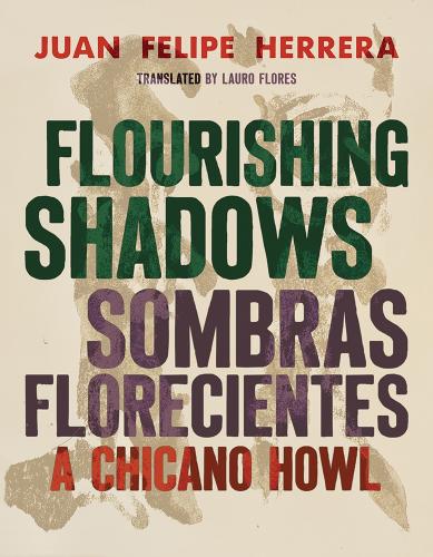 Flourishing Shadows / Sombras Florecientes: A Chicano Howl.