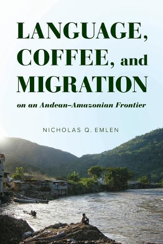 Language, Coffee, and Migration on an Andean-Amazonian Frontier.