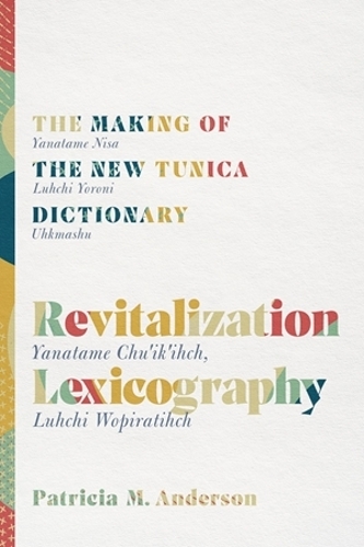 Revitalization Lexicography: The Making of the New Tunica Dictionary.