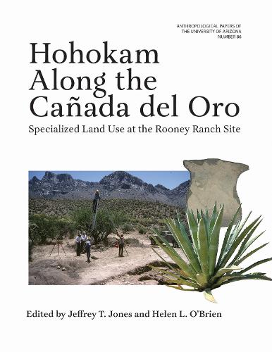 Hohokam Along the Canada Del Oro: Specialized Land Use at the Rooney Ranch Site.