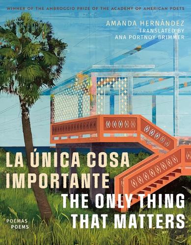 La unica Cosa Importante / the Only Thing That Matters: Poemas / Poems.