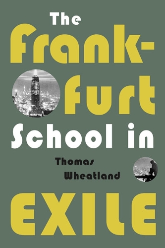 The Frankfurt School in Exile.