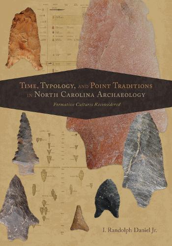 Time, Typology, and Point Traditions in North Carolina Archaeology: Formative Cultures Reconsidered.