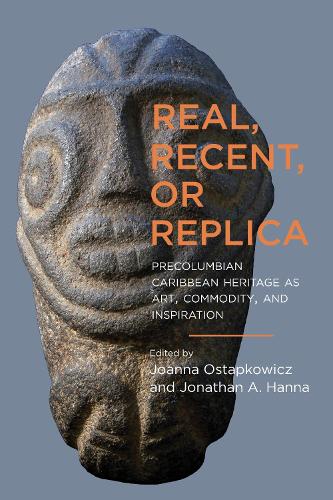 Real, Recent, or Replica: Precolumbian Caribbean Heritage As Art, Commodity, and Inspiration.