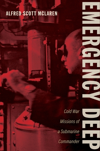 Emergency Deep: Cold War Missions of a Submarine Commander.