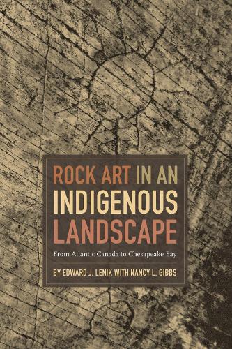 Rock Art in an Indigenous Landscape: From Atlantic Canada to Chesapeake Bay.