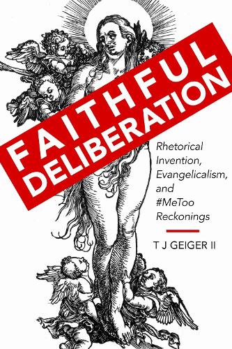 Faithful Deliberation: Rhetorical Invention, Evangelicalism, and #MeToo Reckonings.