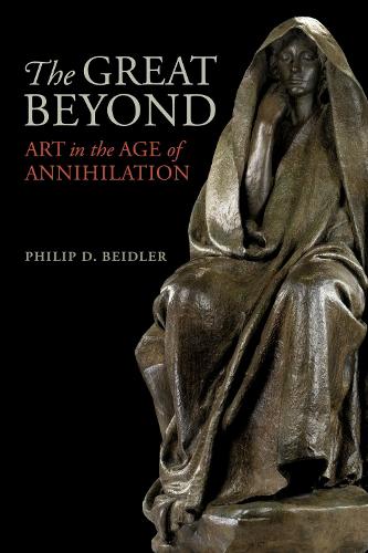The Great Beyond: Art in the Age of Annihilation.