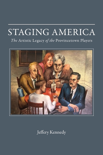 Staging America: The Artistic Legacy of the Provincetown Players.