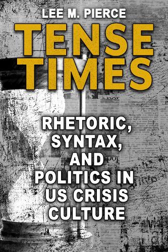 Tense Times: Rhetoric, Syntax, and Politics in US Crisis Culture.