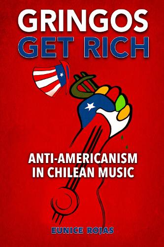 Gringos Get Rich: Anti-Americanism in Chilean Music.