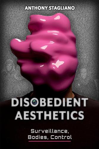 Disobedient Aesthetics: Surveillance, Bodies, Control.