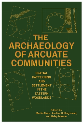 The Archaeology of Arcuate Communities: Spatial Patterning and Settlement in the Eastern Woodlands.