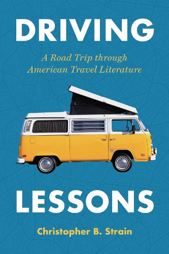 Driving Lessons: A Road Trip Through American Travel Literature.