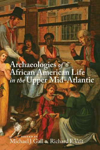Archaeologies of African American Life in the Upper Mid-Atlantic.