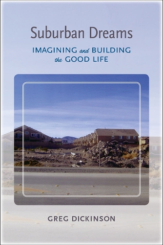 Suburban Dreams: Imagining and Building the Good Life.