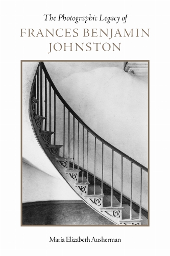 The Photographic Legacy of Frances Benjamin Johnston.