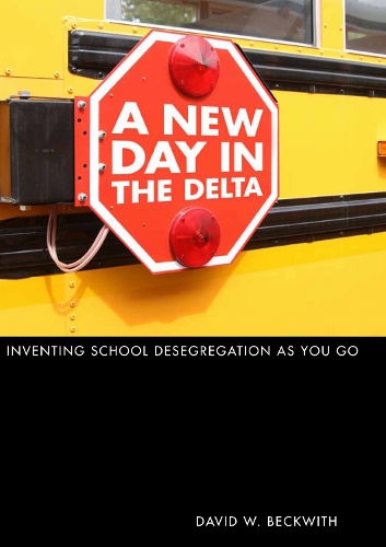 A New Day in the Delta: Inventing School Desegregation As You Go.