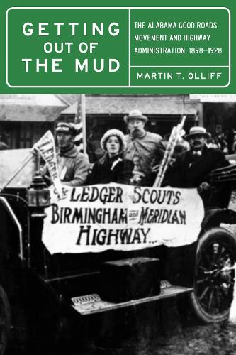 Getting Out of the Mud: The Alabama Good Roads Movement and Highway Administration, 1898-1928.